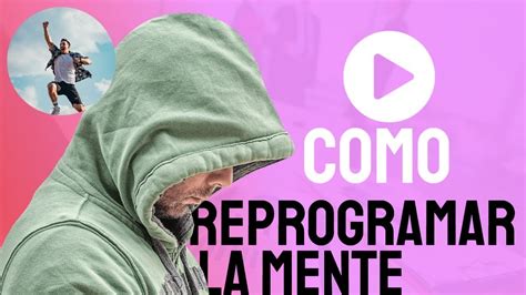 Como Reprogramar La Mente Subconsciente Para Tener Una Mentalidad Positiva En Nuestra Vida Youtube