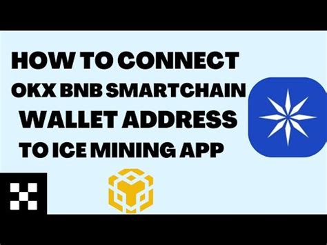 How To Connect Okx Exchange Bnb Smartchain Address To Ice Mining App