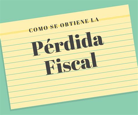 Como Se Obtiene La Pérdida Fiscal Para Personas Morales