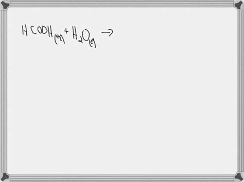 Solved Formic Acid Hcooh Is A Weak Acid Write The R Reaction Step