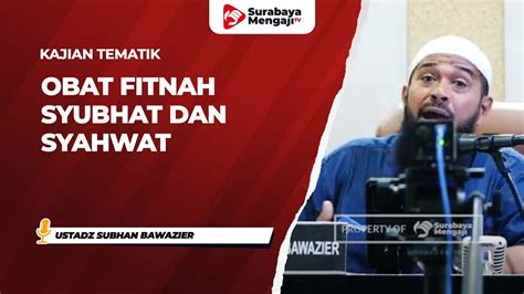 Obat Fitnah Syubhat Dan Syahwat Ustadz Subhan Bawazier Youtube