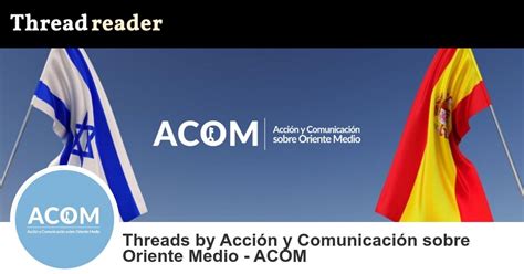 Acción y Comunicación sobre Oriente Medio ACOM s Thread Reader App