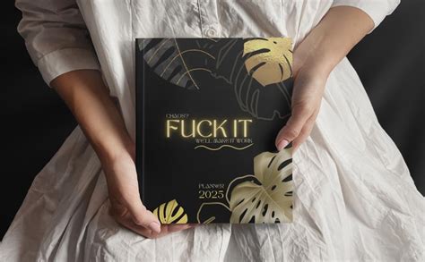 Fuck It Planner Funny Weekly And Monthly Organizer With Sweary Affirmations And Badass