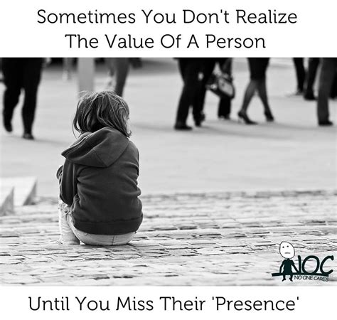 Sometimes You Don T Realize The Value Of A Person Until You Miss Their