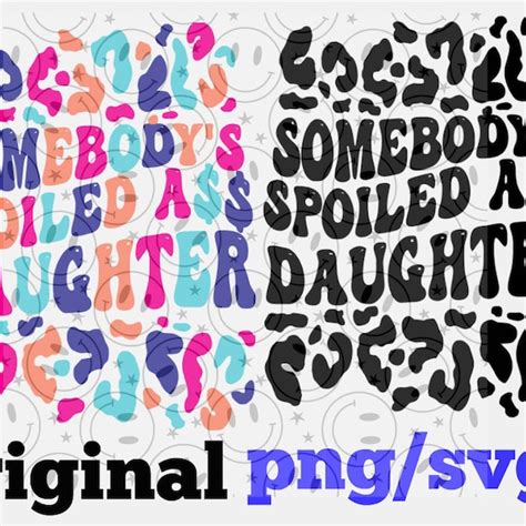 Somebodys Spoiled Daughter Png Etsy Uk