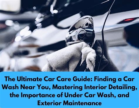 The Ultimate Car Care Guide Finding A Car Wash Near You Mastering