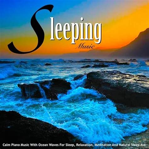 Sleeping Music Calm Piano Music With Ocean Waves For Sleep Relaxation Meditation And Natural