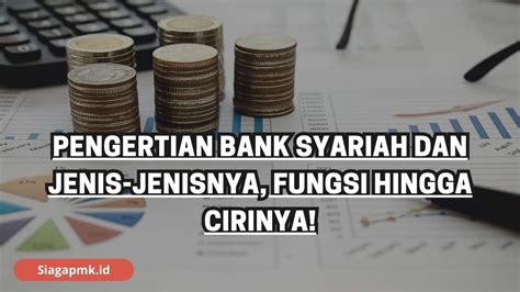 Pengertian Bank Syariah Dan Jenis Jenisnya Fungsi Hingga Cirinya