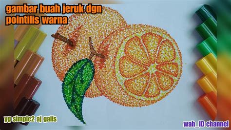 Belajar Menggambar Buah Jeruk Dgn Teknik Pointilis Gambar Pointilis