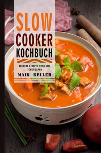 Slow Cooker Kochbuch 2021 Leckere Rezepte Rund Ums Schongaren By Maik