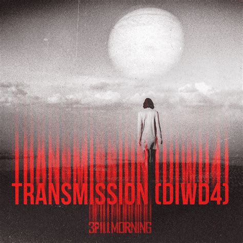 3 Pill Morning Transmission Diwd4 Lyrics And Tracklist Genius