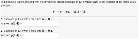 Solved Point Use Eulers Method With The Given Step Size To Estimate Y14 Where Yz Is The