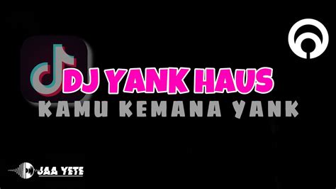 Dj Kamu Kemana Yank Dj Tiktok Viral Youtube