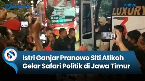 Istri Ganjar Pranowo Siti Atikoh Gelar Safari Politik Di Jawa Timur