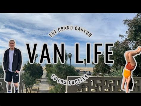 Van Life Vlog The Grand Canyon To Los Angeles Youtube