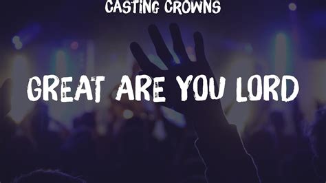 Casting Crowns Great Are You Lord Lyrics Hillsong Worship Matt