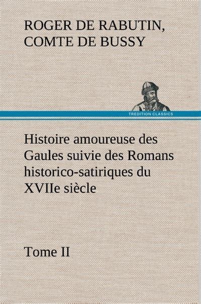 Histoire Amoureuse Des Gaules Suivie Des Romans Historico Satiriques Du