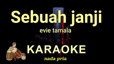 SEBUAH JANJI EVIE TAMALA KARAOKE DANGDUT KOPLO NADA PRIA FULL