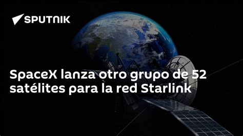 Spacex Lanza Otro Grupo De 52 Satélites Para La Red Starlink 18122021 Sputnik Mundo