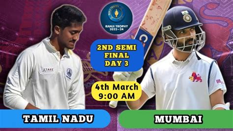 Mumbai Vs Tamil Nadu Day Nd Semi Final Mum Vs Tn Ranji