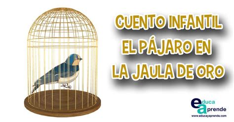 El P Jaro En La Jaula De Oro Cuento Para Ni Os Con Valores La Jaula