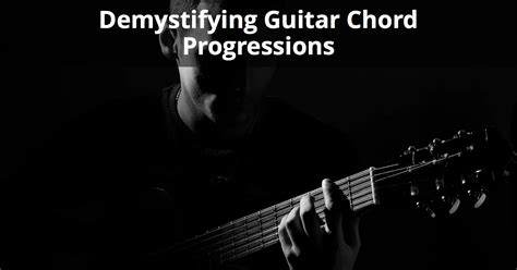 Demystifying Guitar Chord Progressions What You Need To Know