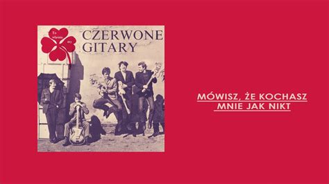 Czerwone Gitary M Wisz E Kochasz Mnie Jak Nikt Official Audio