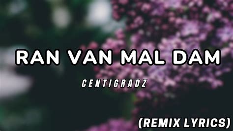 Ran Van Mal Dam Centigradz Remix Lyrics Youtube