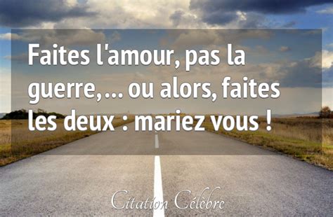 Citation Anonyme Amour Faites L Amour Pas La Guerre Ou Alors