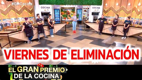 El Gran Premio De La Cocina Programa 230421 Viernes De Eliminación Youtube