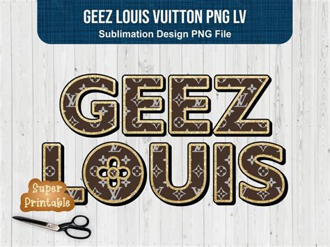 Geez Louis Vuitton Png Lv Sublimation Design