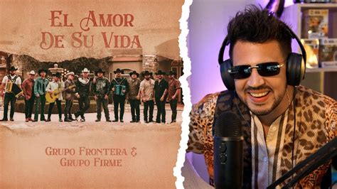 REACCIÓN a Grupo Frontera x Grupo Firme EL AMOR DE SU VIDA Video