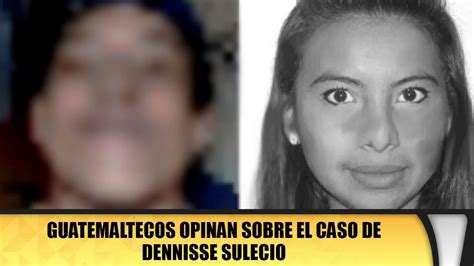 Guatemaltecos Opinan Sobre El Caso De Dennisse Sulecio YouTube