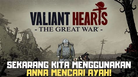 ANNA SEDANG MENCARI AYAHNYA Valiant Hearts YouTube