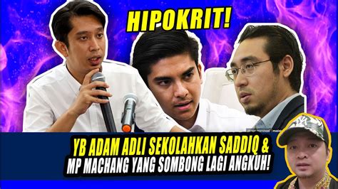 Hipokrit YB ADAM ADLI SEKOLAHKAN SADDIQ MP MACHANG YANG SOMBONG LAGI