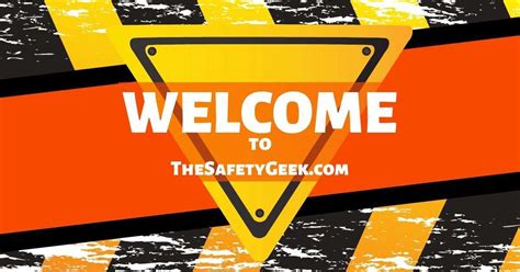 Welcome To The Safety Geek Workplace Safety The Safety Geek