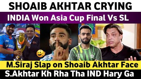 Shoaib Akhtar Crying On India Become Champion Of Asia Cup Ind Vs