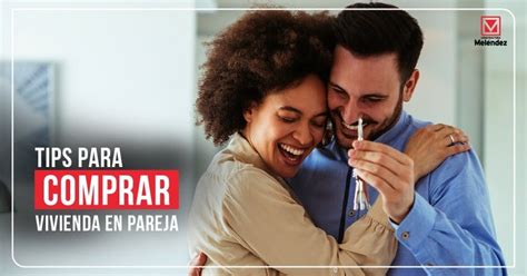 Tips Para Comprar Vivienda En Pareja Constructora Meléndez