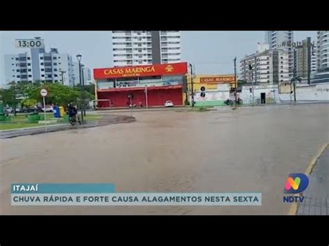 Chuva R Pida E Forte Causa Alagamentos E Transtornos Em Itaja E