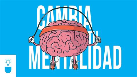 10 Cambios De Mentalidad Que Cambiarán Tu Vida Youtube