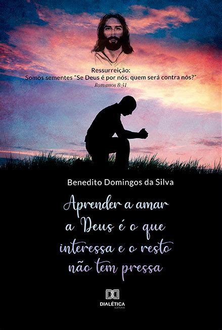 Aprender a amar a Deus é o que interessa e o resto não tem pressa