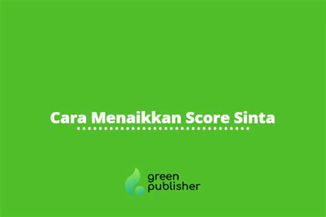 Cara Menaikkan Score Sinta Greenpublisher Solusi Publikasi Jurnal