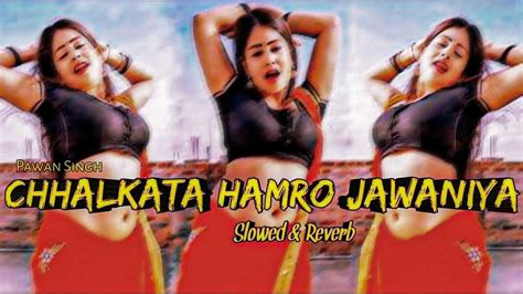 Chhalakata Hamro Jawaniya Slowed Reverb Bhojpuri Lofi Song Youtube