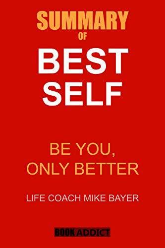 Summary Of Best Self By Mike Bayer Be You Only Better By Book Addict