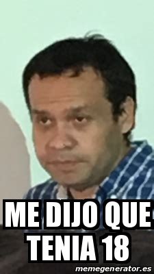 Meme Personalizado Me Dijo Que Tenia