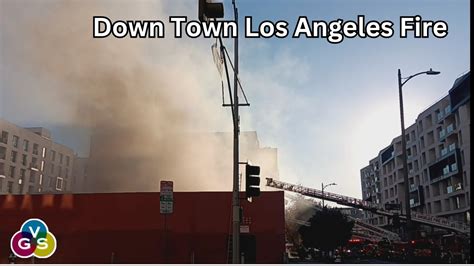 Huge Fire In Down Town Los Angeles Causes Chaos Was It Arson Youtube