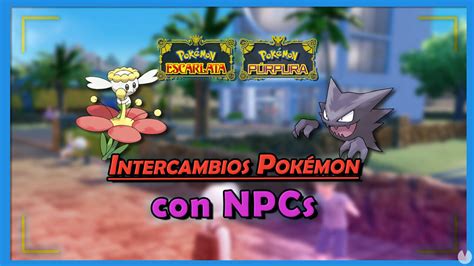 Todos los Pokémon por intercambio con NPCs de Escarlata y Púrpura