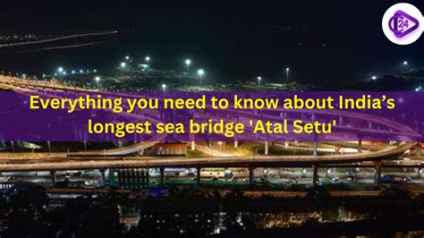 Everything You Need To Know About India’s Longest Sea Bridge Atal Setu