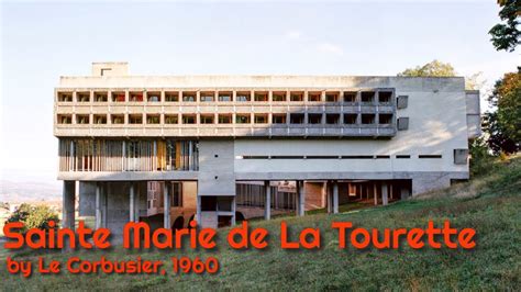 Sainte Marie De La Tourette Monastery By Le Corbusier Youtube