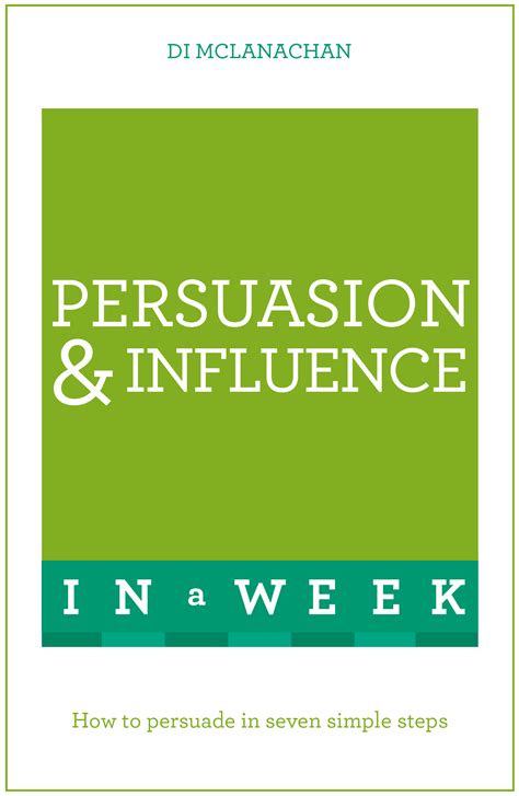 Persuasion And Influence In A Week How To Persuade In Seven Simple